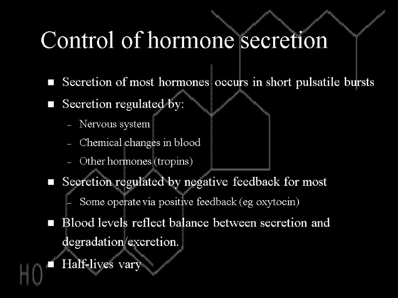 Control of hormone secretion Secretion of most hormones occurs in short pulsatile bursts Secretion